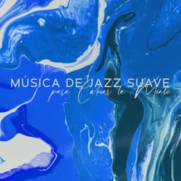 Música de Jazz Suave para Calmar la Mente - Sonidos Relajantes, Delicia para el Alma - Artista de Jazz Tranquilo