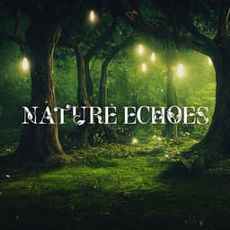 Nature Echoes: Relaxing Natural Sounds, Stress Relief, Rest for Body, Mind and All Senses, Regeneration and Healing - Relaxing Nature Sounds Collection