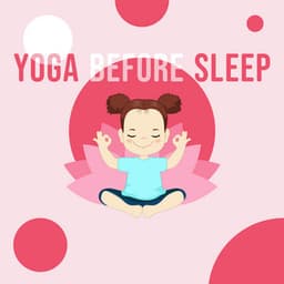 Yoga Before Sleep: Sweet Melodies for Kids Yoga and Amazing Dreams, Calm Bedtime Meditation - Kids Yoga Music Collection