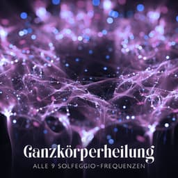 Ganzkörperheilung: Alle 9 Solfeggio-Frequenzen - Gehirnwellenfrequenz