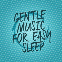Gentle Music for Easy Sleep - Easy Sleep Music