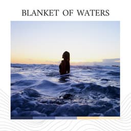 Blanket of Waters - Relaxation Ocean Waves Academy