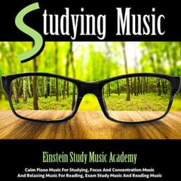 Studying Music: Calm Piano Music for Studying, Focus and Concentration Music and Relaxing Music for Reading, Exam Study Music and Reading Music - Einstein Study Music Academy