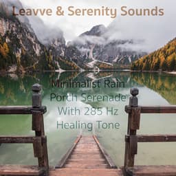 Minimalist Rain Porch Serenade With 285 Hz Healing Tone - Leavve