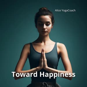 Toward Happiness: Holistic Approach with Meditation and Yoga - Alice YogaCoach