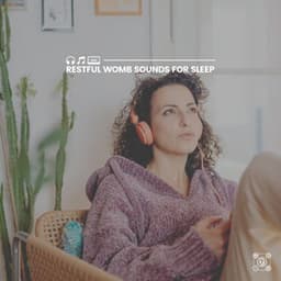 Restful Womb Sounds for Sleep - Womb Sound