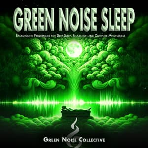Green Noise Sleep: Background Frequencies for Deep Sleep, Relaxation and Complete Mindfulness - Green Noise Collective