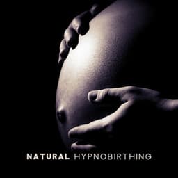 Natural Hypnobirthing: 15 Tracks for Breathing, Relaxation, Visualization & Meditation, Soothing Nature Music to Deep Hypnosis, Calmness & Serenity, Natural Birthing - Hypnobirthing Oasis