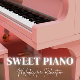 Sweet Piano - Melodies for Relaxation - Relaxed Piano Music