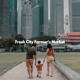 Fresh City Farmer's Market - Lounge Music for Restaurants