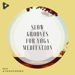Slow Grooves For Yoga Meditation - Spa Atmospheres