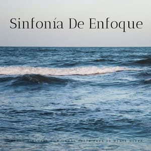 Sinfonía De Enfoque: Océano Binaural Con Ondas Theta Para La Mente Clara - Enfoque de ritmos binaurales