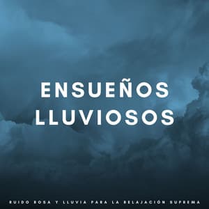 Ensueños Lluviosos: Ruido Rosa Y Lluvia Para La Relajación Suprema - Relajarse Meditar Dormir