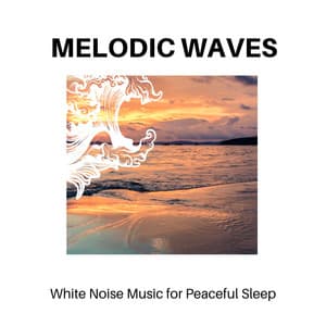 Melodic Waves - White Noise Music for Peaceful Sleep - Calm Music