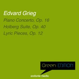 Green Edition - Grieg: Piano Concerto, Op. 16 & Lyric Pieces, Op. 12 - Edvard Grieg