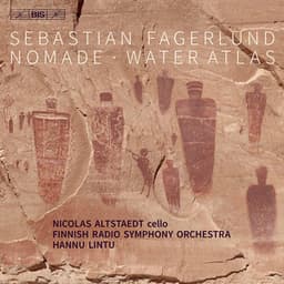 Sebastian Fagerlund: Cello Concerto "Nomade" & Water Atlas - Sebastian Fagerlund