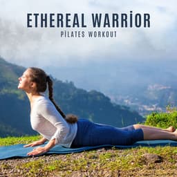Ethereal Warrior: Yoga Meditation - Pilates Workout