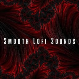 Smooth Lofi Sounds - Smooth Chill Playlist