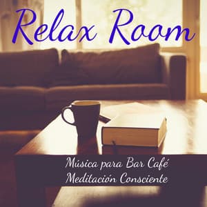 Relax Room - Música para Bar Café Meditación Consciente con Sonidos Lounge Chillout Instrumental - Restaurant Music Academy