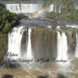 Nature: Rustic Waterfall with Gentle Raindrops Vol. 2 - Relax in Nature