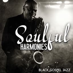 Soulful Harmonies: Black Gospel Instrumental Worship, Smooth Christian Jazz Music - Jazz Instrumental Music Academy