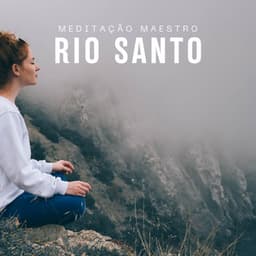 Rio Santo: Meditação Mindfulness - Meditação Maestro