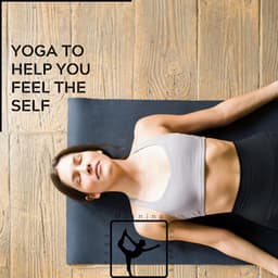 Yoga to Help You Feel the Self - Yoga & Morning Rituals