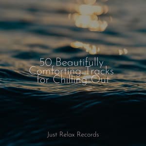 50 Beautifully Comforting Tracks for Chilling Out - Happy Baby Lullaby Collection