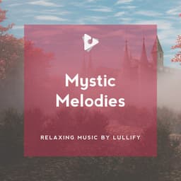 Mystic Melodies - Relaxing Music by Lullify