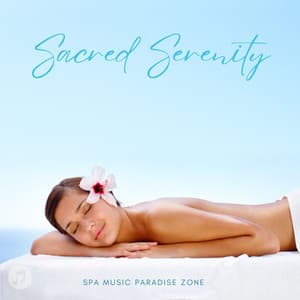 Sacred Serenity: Spa Relaxation Music - Spa Music Paradise Zone