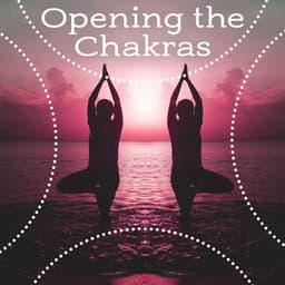 Opening the Chakras - Best Meditation, Cool Feeling, Balance and Harmony Thoughts, Peaceful Body and Mind - Chakra's Dream