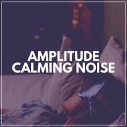 Amplitude Calming Noise - Crying & Colic Relief