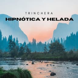 Trinchera Hipnótica Y Helada - Ruido de agua