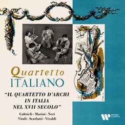 Gabrieli, Marini, Neri, Vitali, Scarlatti & Vivaldi: Il quartetto d'archi in Italia nel XVII secolo - Quartetto Italiano