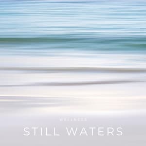Still Waters: Peaceful Music - Wellness