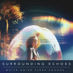 Surrounding Echoes - White Noise Sleep Sounds
