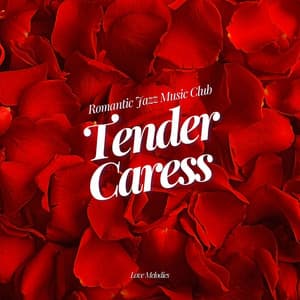Tender Caress: Love Melodies - Romantic Jazz Music Club
