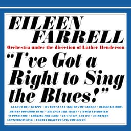 I've Got a Right to Sing the Blues - Eileen Farrell