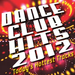Dance Club Hits 2012 - Today's Hottest Tracks - Hits Etc.