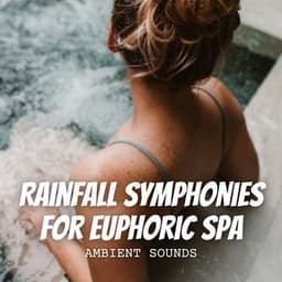 Ambient Sounds: Rainfall Symphonies for Euphoric Spa - Stormy Dreams (Rain)
