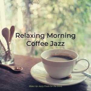 Wake Up Jazzy Fresh for the Grind - Relaxing Morning Coffee Jazz