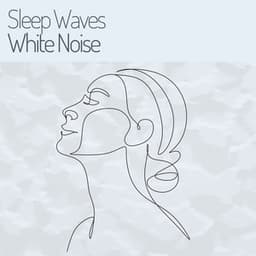 Sleep Waves White Noise - White Noise ASMR