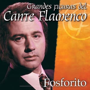 Grandes Figuras del Cante Flamenco : Fosforito - Fosforito