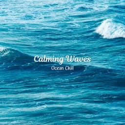 Calming Waves: Ocean Chill - The Ocean Waves Sounds