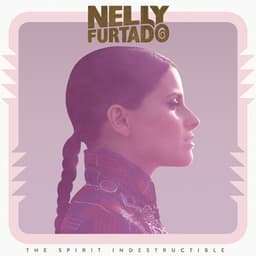 The Spirit Indestructible - Nelly Furtado
