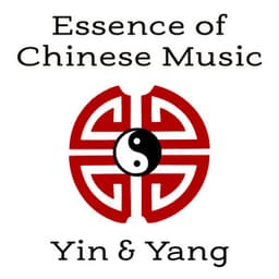 Essence of Chinese Music: Yin & Yang – Zen Meditation, Harmony and Serenity, Asian Instrumental Sounds - Guo Yang Peng