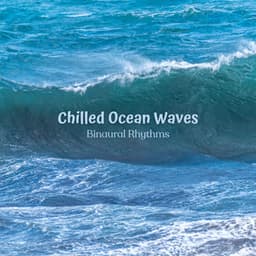 Chilled Ocean Waves: Binaural Rhythms - Sleeping Ocean Waves