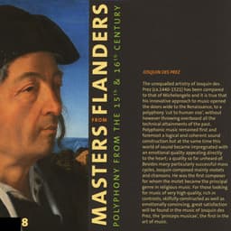 Masters from Flanders: Polyphony from the 15th & 16th century Vol. VIII - Josquin des Prez