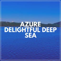 Azure Delightful Deep Sea - Beach Sounds