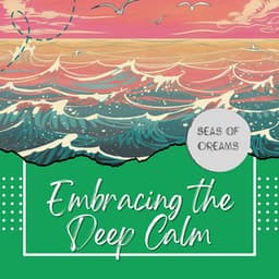 Cradle of Waves: Embracing the Deep Calm - Seas of Dreams